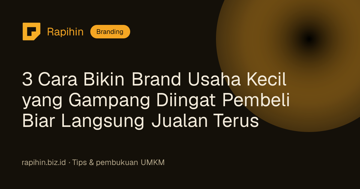 3 Cara Bikin Brand Usaha Kecil yang Gampang Diingat Pembeli Biar Langsung Jualan Terus