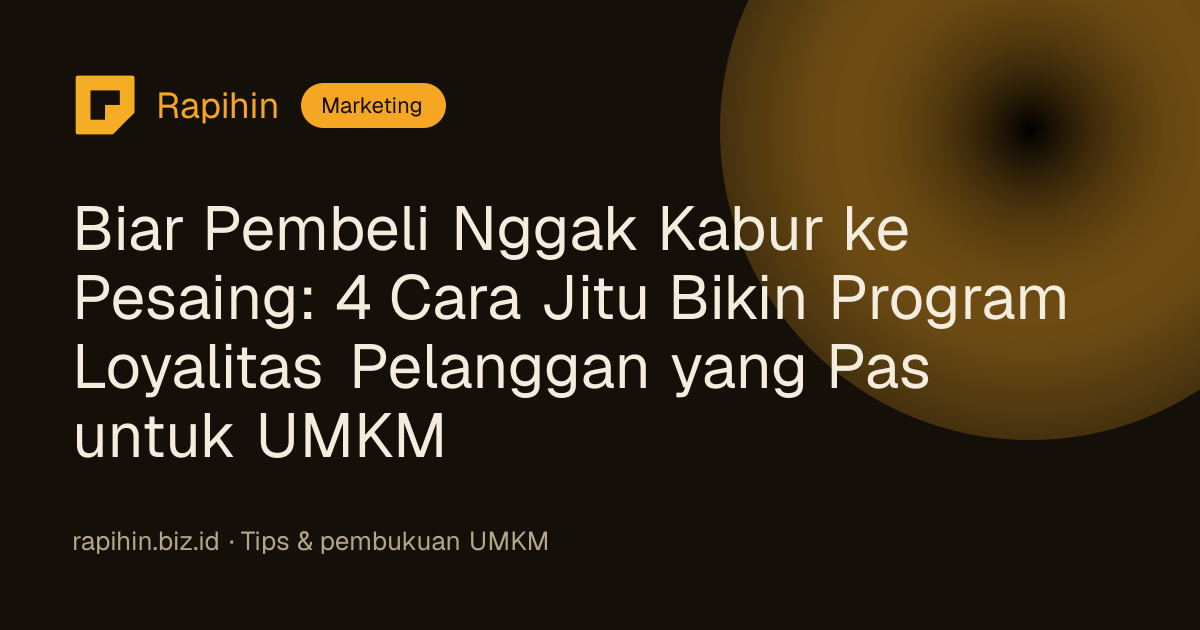 Biar Pembeli Nggak Kabur ke Pesaing: 4 Cara Jitu Bikin Program Loyalitas Pelanggan yang Pas untuk UMKM