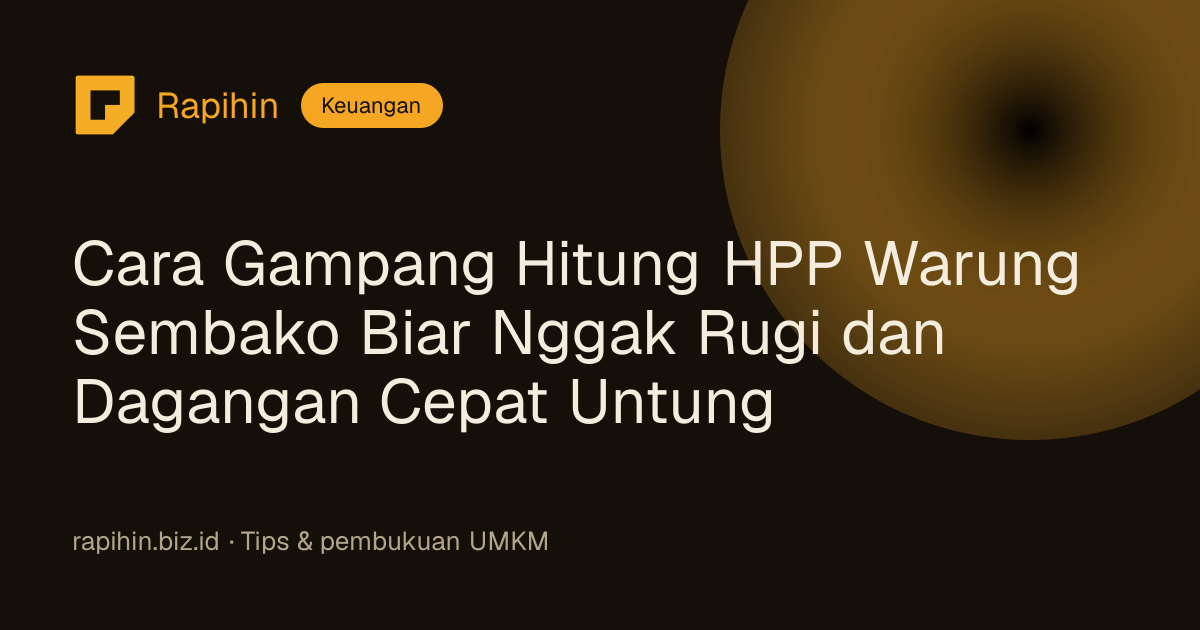 Cara Gampang Hitung HPP Warung Sembako Biar Nggak Rugi dan Dagangan Cepat Untung