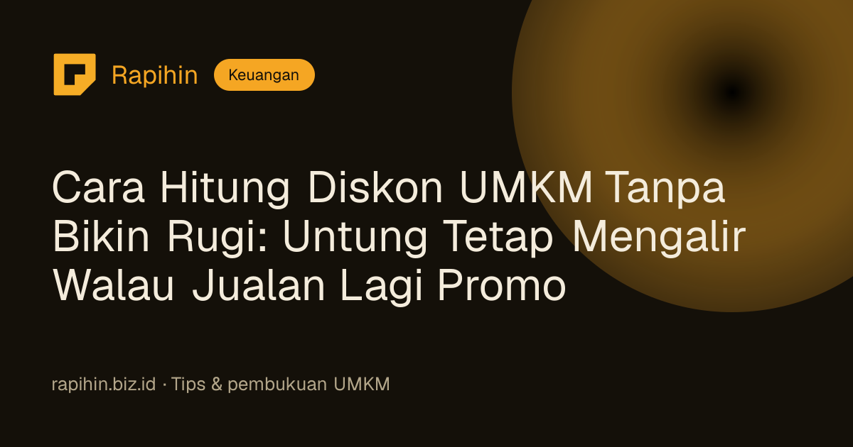 Cara Hitung Diskon UMKM Tanpa Bikin Rugi: Untung Tetap Mengalir Walau Jualan Lagi Promo