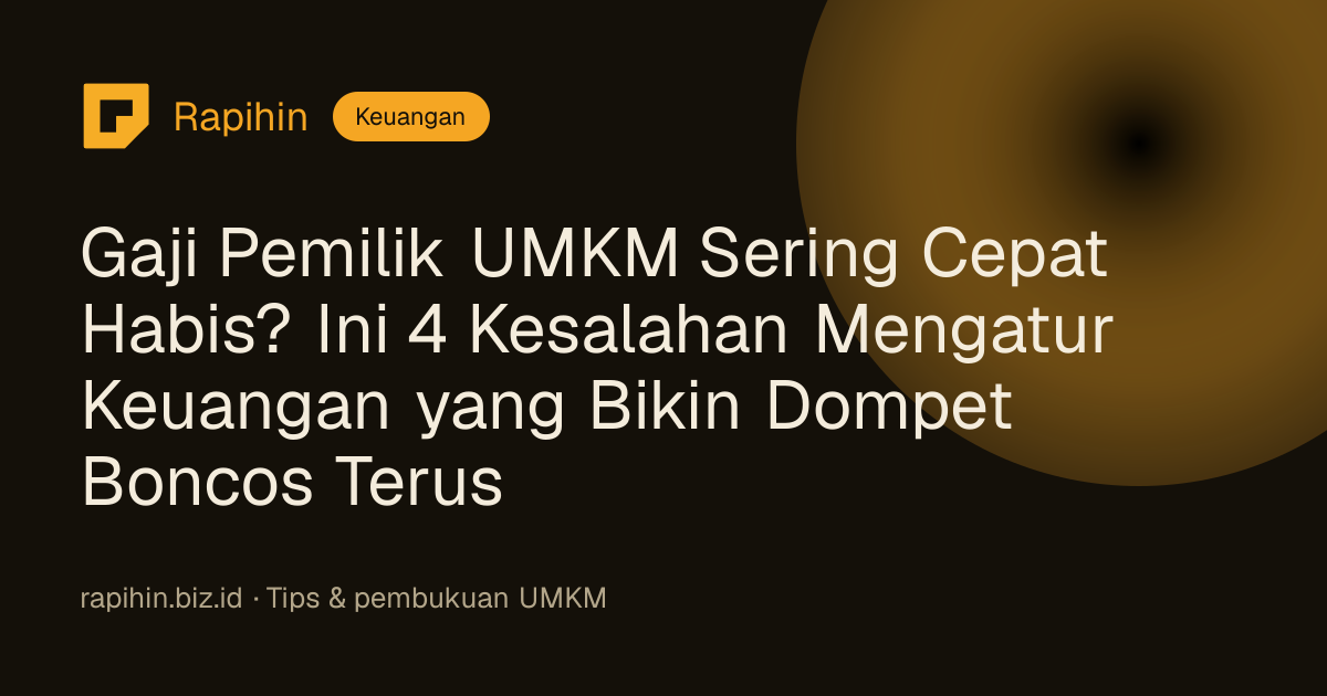 Gaji Pemilik UMKM Sering Cepat Habis? Ini 4 Kesalahan Mengatur Keuangan yang Bikin Dompet Boncos Terus