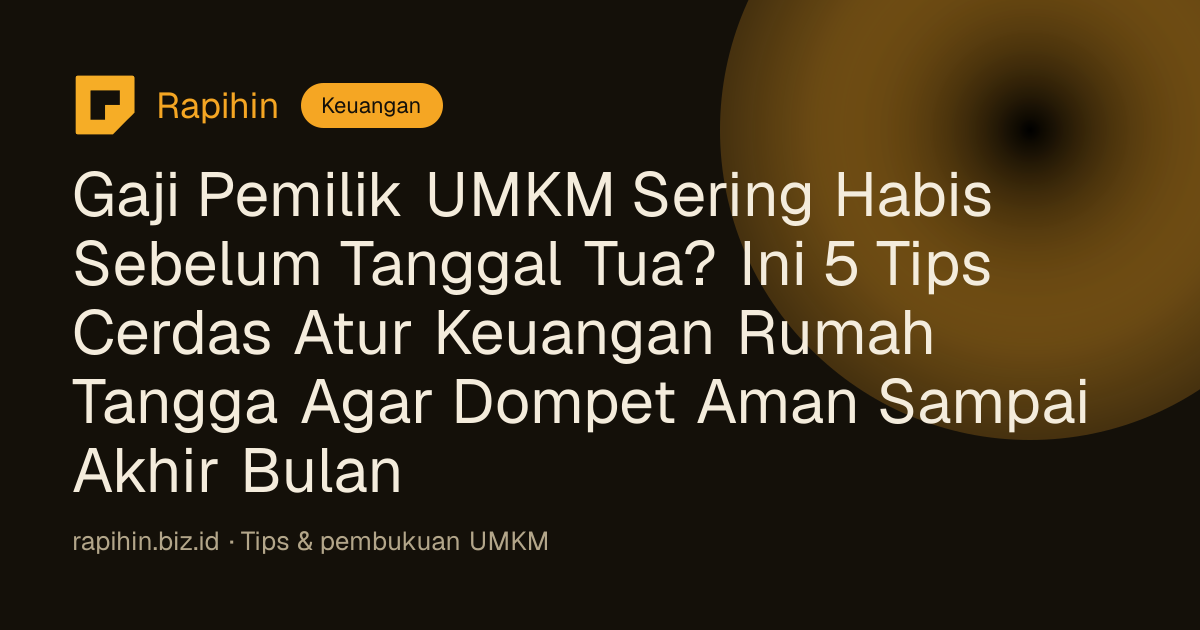 Gaji Pemilik UMKM Sering Habis Sebelum Tanggal Tua? Ini 5 Tips Cerdas Atur Keuangan Rumah Tangga Agar Dompet Aman Sampai Akhir Bulan