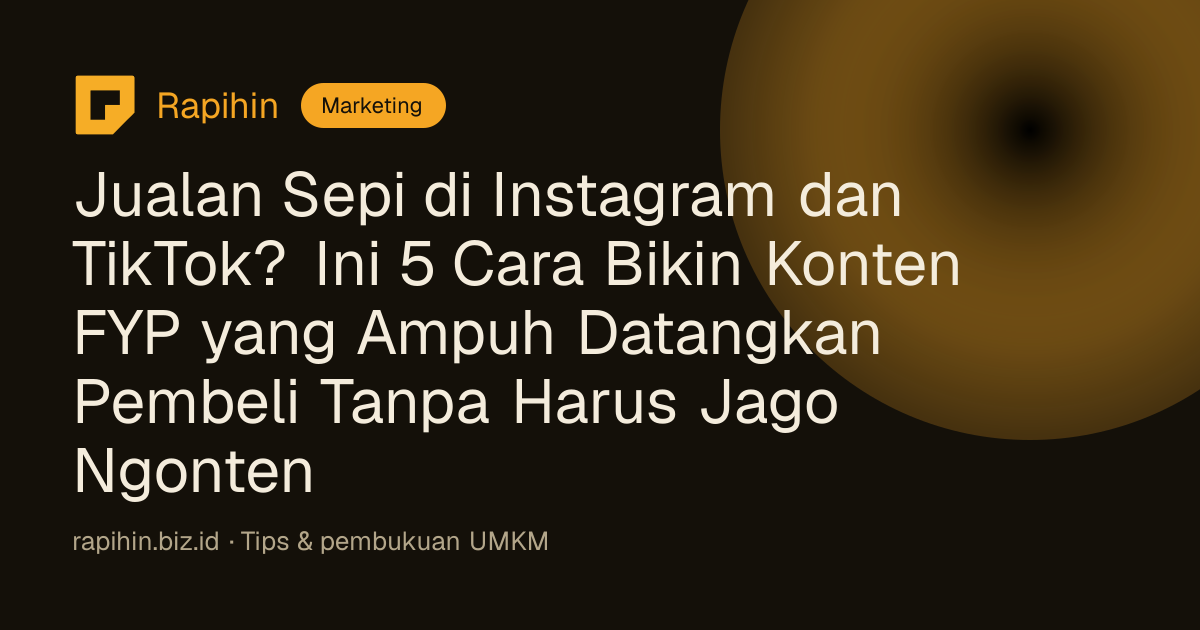 Jualan Sepi di Instagram dan TikTok? Ini 5 Cara Bikin Konten FYP yang Ampuh Datangkan Pembeli Tanpa Harus Jago Ngonten