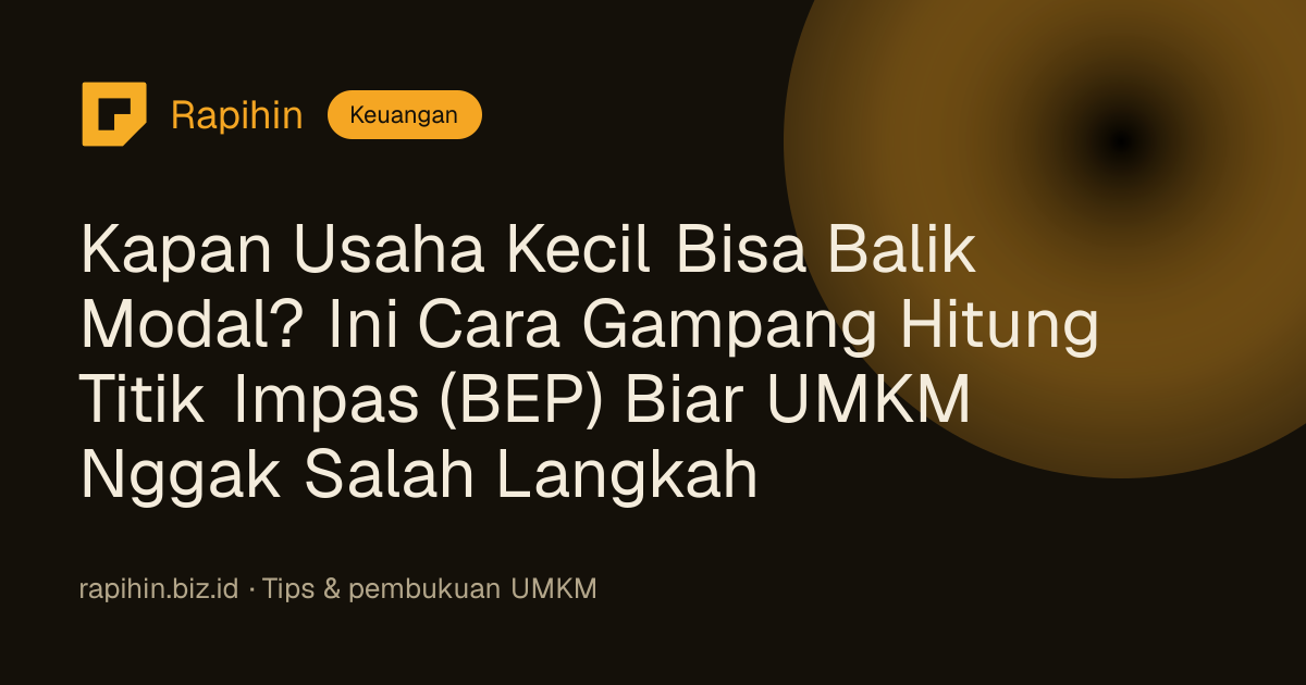 Kapan Usaha Kecil Bisa Balik Modal? Ini Cara Gampang Hitung Titik Impas (BEP) Biar UMKM Nggak Salah Langkah