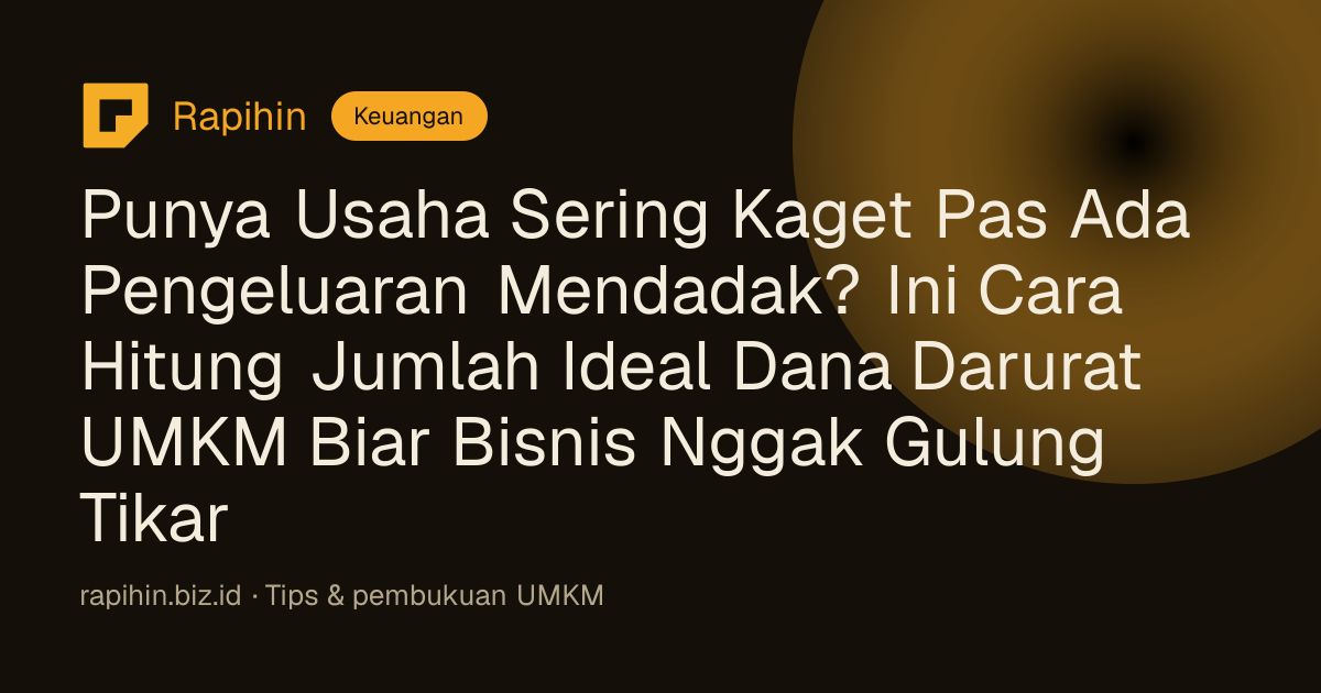 Punya Usaha Sering Kaget Pas Ada Pengeluaran Mendadak? Ini Cara Hitung Jumlah Ideal Dana Darurat UMKM Biar Bisnis Nggak Gulung Tikar